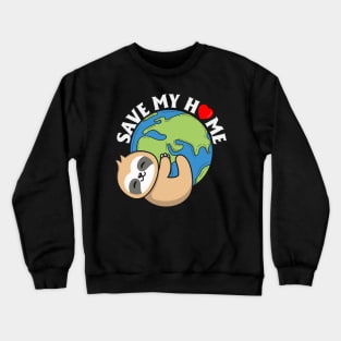 Save My Home Cute Sloth Lover Save Environment Earth Day Crewneck Sweatshirt